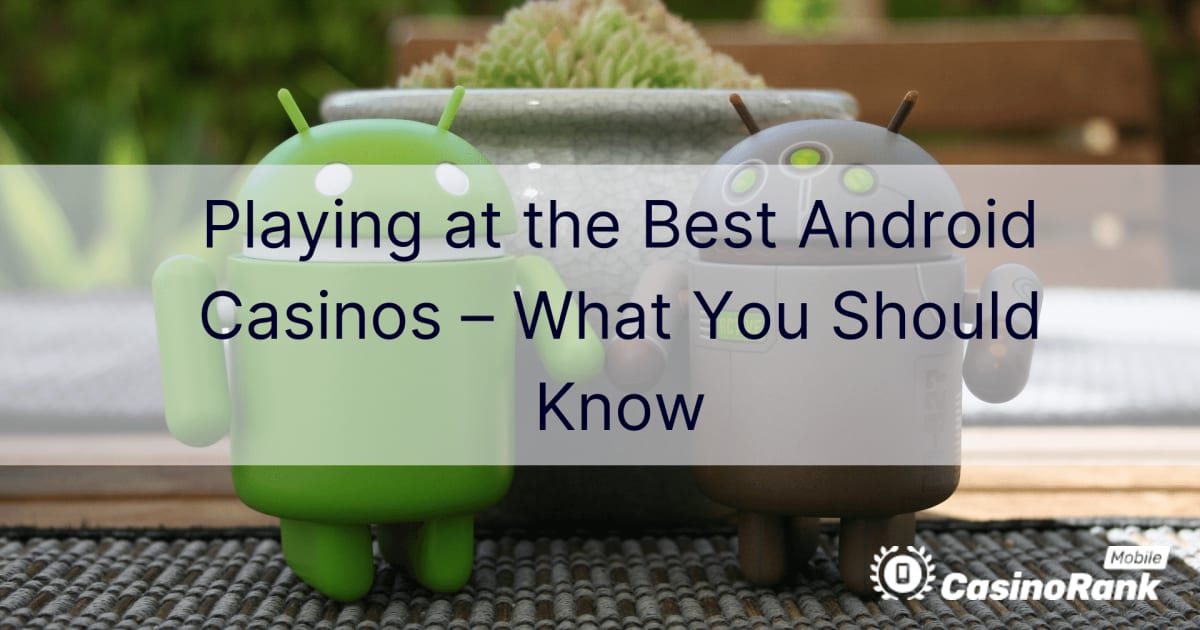 Игра в най-добрите Android казина – какво трябва да знаете