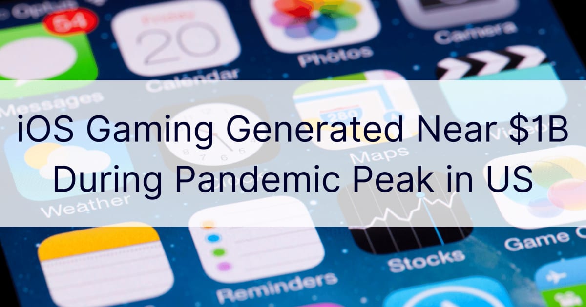 iOS Gaming генерира близо 1 милиард долара по време на пика на пандемията в САЩ