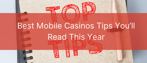 Най-добрите съвети за мобилни казина, които ще прочетете тази година