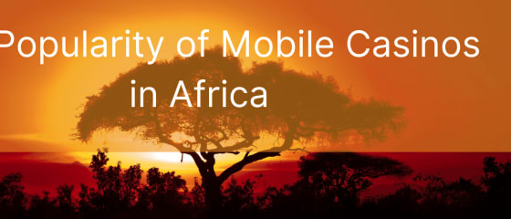 Популярността на мобилните казина в Африка
