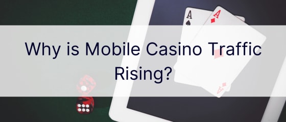Защо трафикът на мобилното казино нараства?