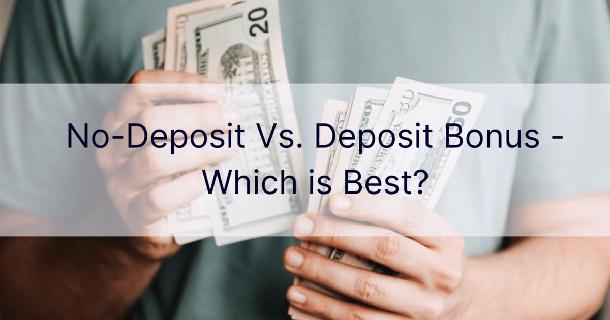 Без депозит срещу Бонус за депозит - Кое е най-доброто?